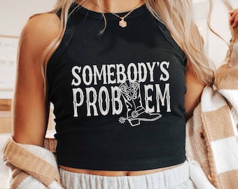 Somebody's Problem Crop Top, Tank Top, Western Cowgirls Shirt, Cute Crop Tops, Western Aesthetic