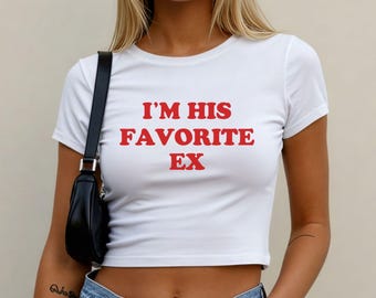 His Favorite Ex Girlfriend Baby Tee, Funny Women Shirt, Relationships Tshirt