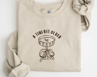 A Tini Bit Older Birthday Sweatshirt, Funny Bday Crewneck Women, Cute Birthday Present, Espresso Martini Lover Gift Shirt