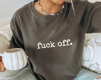 F Off Funny Comfort Colors® T-shirt, Rude Offensive Tee, Swearing Shirt, Adult Language Top, Swear Words Shirt