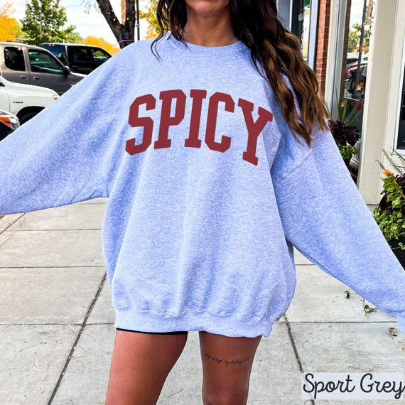 Spicy Sweatshirt, Funny Sassy Saying Sweater For Women