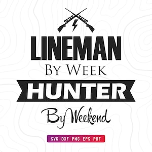 Lineman by Week Hunter by Weekend | Clip Art SVG Cut File | Includes Svg, Dxf, Eps, PDF & Png