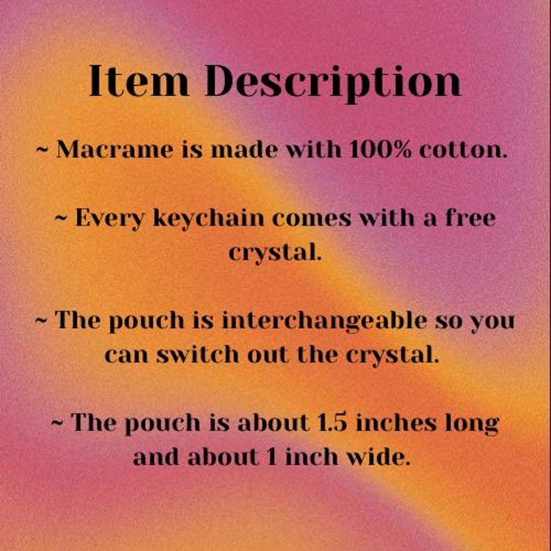 May include: Text describing a macrame keychain with a crystal pouch. The pouch is interchangeable and can be switched out. The keychain is made with 100% cotton and the pouch is about 1.5 inches long and 1 inch wide.