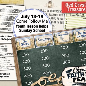 May include: A collection of educational materials for a Sunday School lesson titled July 13-19 Come Follow Me Youth lesson helps. It includes a game board with point values, narrator scripts, and a tag with the text Chews FAITH OVER FEAR.