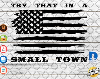 May include: Black and white distressed American flag design with the text "Try that in a small town".