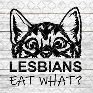 Lesbians Eat What? Digital SVG print and cut files for CNC, Cricut, Silhouette and Glowforge Laser machines