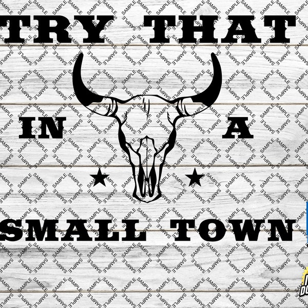 Try That In A Small Town Bull Skull for CNC, Cricut, Silhouette or Glowforge Laser machines (ai, dfx, pdf, png, svg)