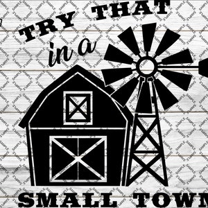 Könnte beinhalten: Schwarzweißes Grafikdesign mit einem Scheunen- und Windmühlenmotiv. Der Text "TRY THAT in a SMALL TOWN" ist in Fettdruck geschrieben.