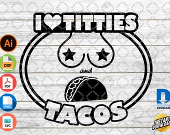I Love Titties and Tacos SVG, CNC Cricut Cut File (Digital Download)