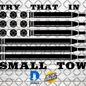 Könnte beinhalten: Schwarz-weißes Grafikdesign mit dem Text "TRY THAT IN A SMALL TOWN". Das Design zeigt Patronenhülsen und Kugeln, die wie eine Flagge angeordnet sind. Enthält Dateityp-Symbole für AI, DXF, PDF, PNG und SVG.
