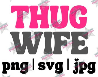Thug Wife | PNG | SVG | JPG | instant digital download