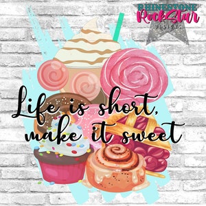 Life Is Short, Make It Sweet | sublimation PNG | instant download