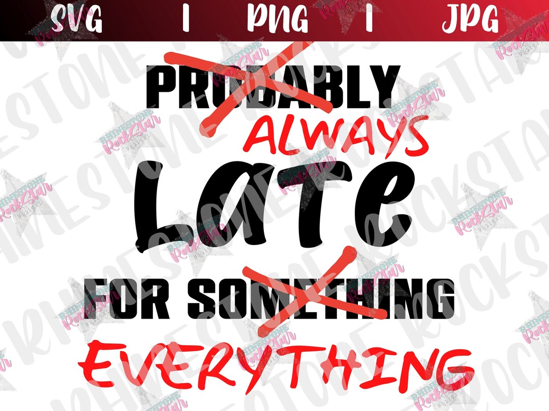 Always Late for Everything PNG SVG PNG - Etsy