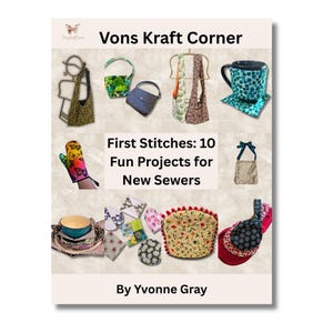May include: A book cover featuring the text "Vons Kraft Corner" and "First Stitches: 10 Fun Projects for New Sewers" by Yvonne Gray. The cover showcases diverse sewing projects, such as bags, a mug, an oven mitt, and a pincushion.