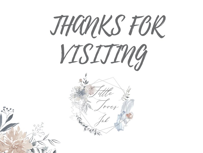 May include: A white background with the text "Thanks for visiting" in gray cursive lettering. Below the text is a floral design with a hexagon shape and the text "Little Loves Ink" in cursive lettering.