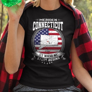 Meriden Connecticut It&#39;s Where My Story Begins, Meriden CT Flag Shirt