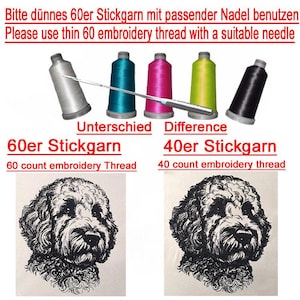 May include: A comparison of two embroidery threads, 60 count and 40 count. The image shows spools of thread in various colors, a needle, and two embroidered images of a dog's head. The text in the image reads "Bitte d&uuml;nnes 60er Stickgarn mit passender Nadel benutzen" and "Please use thin 60 embroidery thread with a suitable needle".