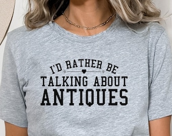 Gift for Antique Lover, Antique Shirt, Funny Antiques Tshirt, Antiquing, Antique Collector, Antique tshirt for Women, Cute Antique gifts