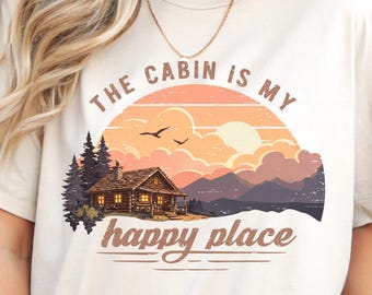 The Cabin Is My Happy Place T-Shirt | Cabin Graphic Tee