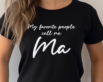 May include: Black t-shirt with white text that reads "My favorite people call me Ma".