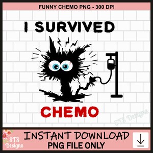 May include: Black and white digital illustration of a cartoon cat with a large IV bag and the text "I Survived Chemo".