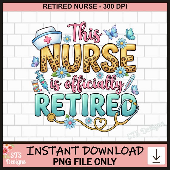 Retired Nurse PNG, Nurse Retirement, Nurse Sublimation, Retired RN, PNG, Tshirt Design, Sublimation, Digital