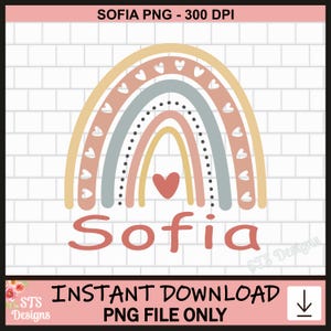 May include: A digital graphic featuring a pastel rainbow with hearts and the name "Sofia" in a script font. The design includes text that reads "SOFIA PNG - 300 DPI" and "INSTANT DOWNLOAD PNG FILE ONLY". The design is set against a white brick background.