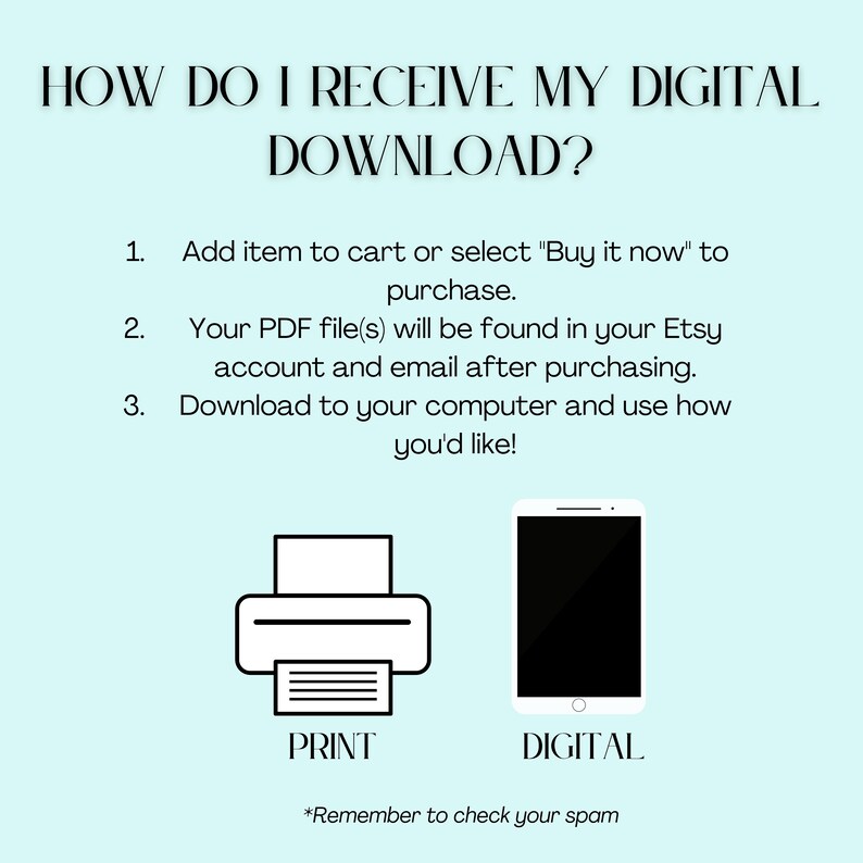 May include: A light blue background with white text explaining how to receive a digital download. The text includes the steps to download a PDF file after purchasing. The image also shows icons for print and digital downloads.