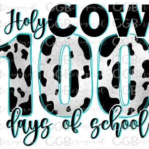 May include: A graphic design featuring the phrase "Holy Cow 100 Days of School." The number "100" is styled with a cow print pattern and outlined in teal. The words "Holy Cow" are in a script font, and "days of school" is in a handwritten style.