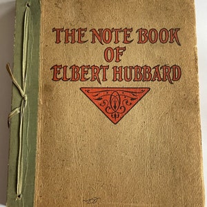 The Note Book of Elbert Hubbard (1927) Roycroft Founder Arts and Crafts, Philosophy, Life, Artist musings