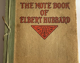 The Note Book of Elbert Hubbard (1927) Roycroft Founder Arts and Crafts, Philosophy, Life, Artist musings