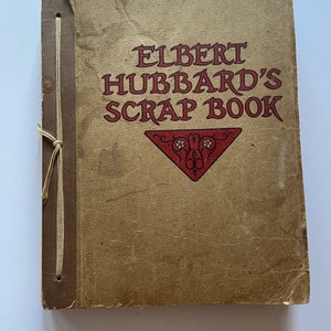 Elbert Hubbard&#39;s Scrap Book (1923) Roycroft Founder Arts and Crafts, Philosophy, Life, Artist musings