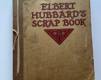 Elbert Hubbard's Scrap Book (1923) Roycroft Founder Arts and Crafts, Philosophy, Life, Artist musings