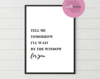 Tell Me Tomorrow I’ll Wait by the Window for You Print | A4 Portrait Print
