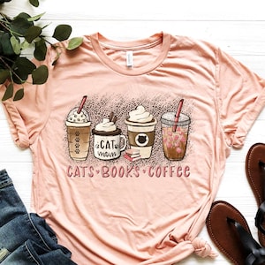 Cats Books Coffee Shirt, Cat Lover Shirt, Cat Mom Shirt, Coffee Lover Shirt, Book Lover Shirt, Love Coffee Shirt, Sarcastic Shirt
