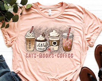 Cats Books Coffee Shirt, Cat Lover Shirt, Cat Mom Shirt, Coffee Lover Shirt, Book Lover Shirt, Love Coffee Shirt, Sarcastic Shirt
