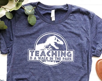 Teaching is a Walk in the Park Shirt, Teacher Dinosaur Shirt, Jurassic Teacher Shirt, Funny Teacher Shirt, Teacher Life Shirt