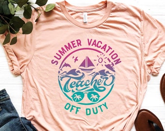 Summer Teacher Shirt - Summer Vacation Off Duty Shirt - Last Day Of School T-shirt - Teacher Appreciation Gift - Teacher Holiday T-shirt