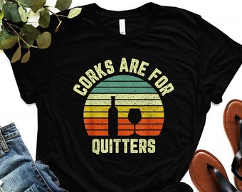 Corks are For Quitters Shirt - Wine Lover Clothing - Winery Trip T-Shirt - Wine Tasting Outfit - Drink Lover Apparel - Group Wine Drinking