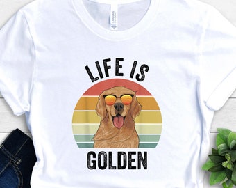 Life is Golden Shirt - Golden Retriever Outfit - Animal Lover Clothing - Retro Dog Mom T-Shirt - Pet Owner Apparel - Vintage Dog Lover Tee