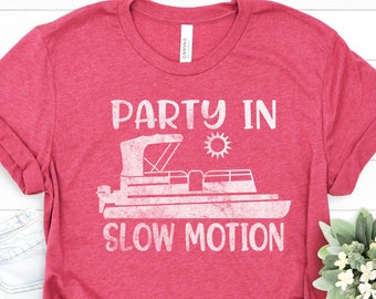 Party in Slow Motion Tshirt - Cool Pontoon Boat Shirt - Boat Captain Apparel - Holiday Boating Shirt - Summer Sunshine Tee -Traveler Captain