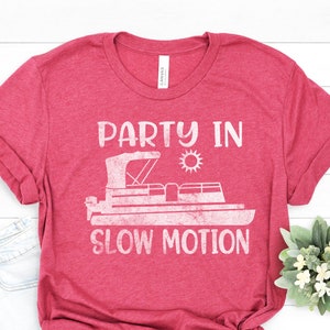 Party in Slow Motion Tshirt - Cool Pontoon Boat Shirt - Boat Captain Apparel - Holiday Boating Shirt - Summer Sunshine Tee -Traveler Captain