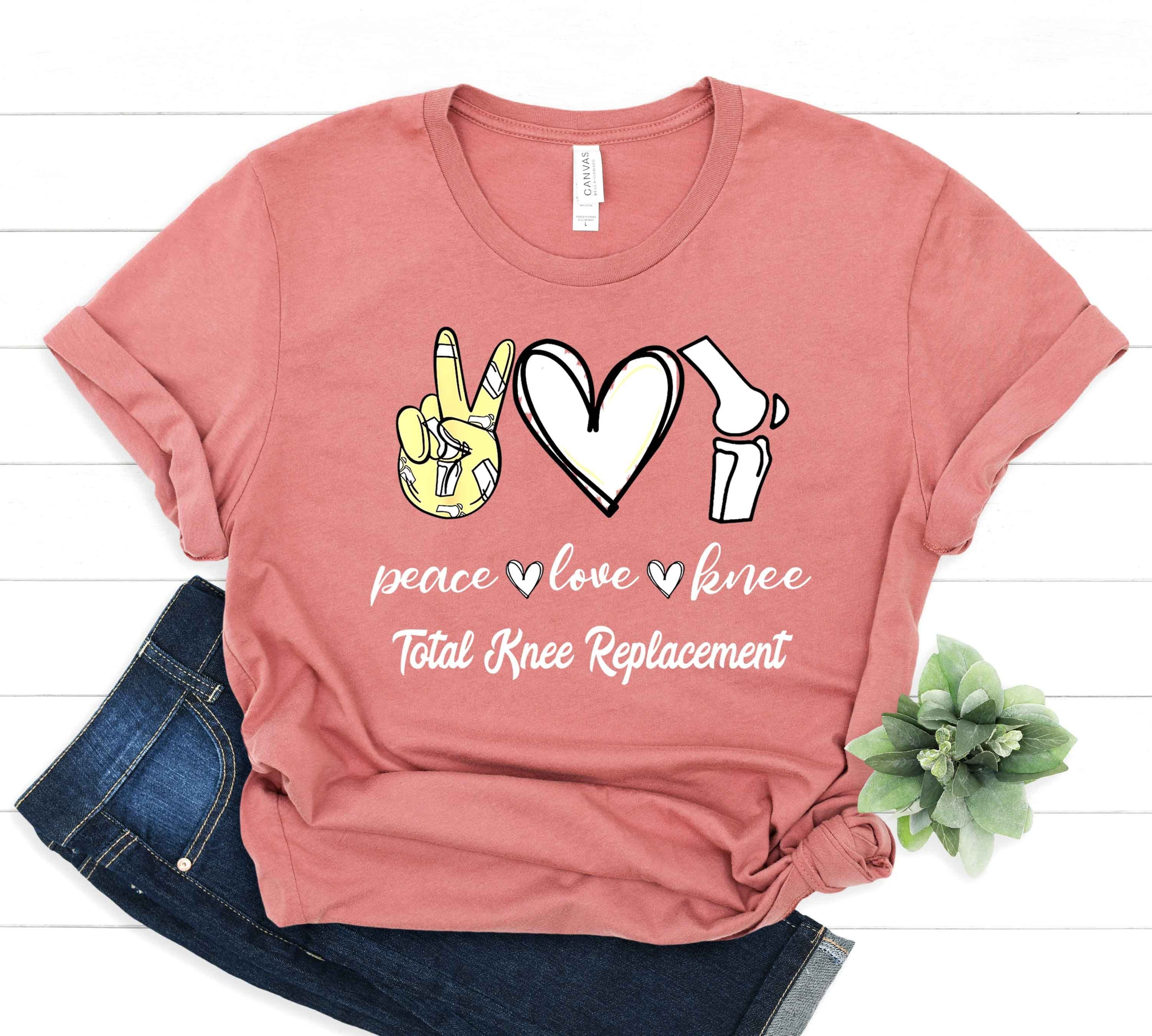 Peace Love Knee Apparel - Total Knee Replacement T-shirt