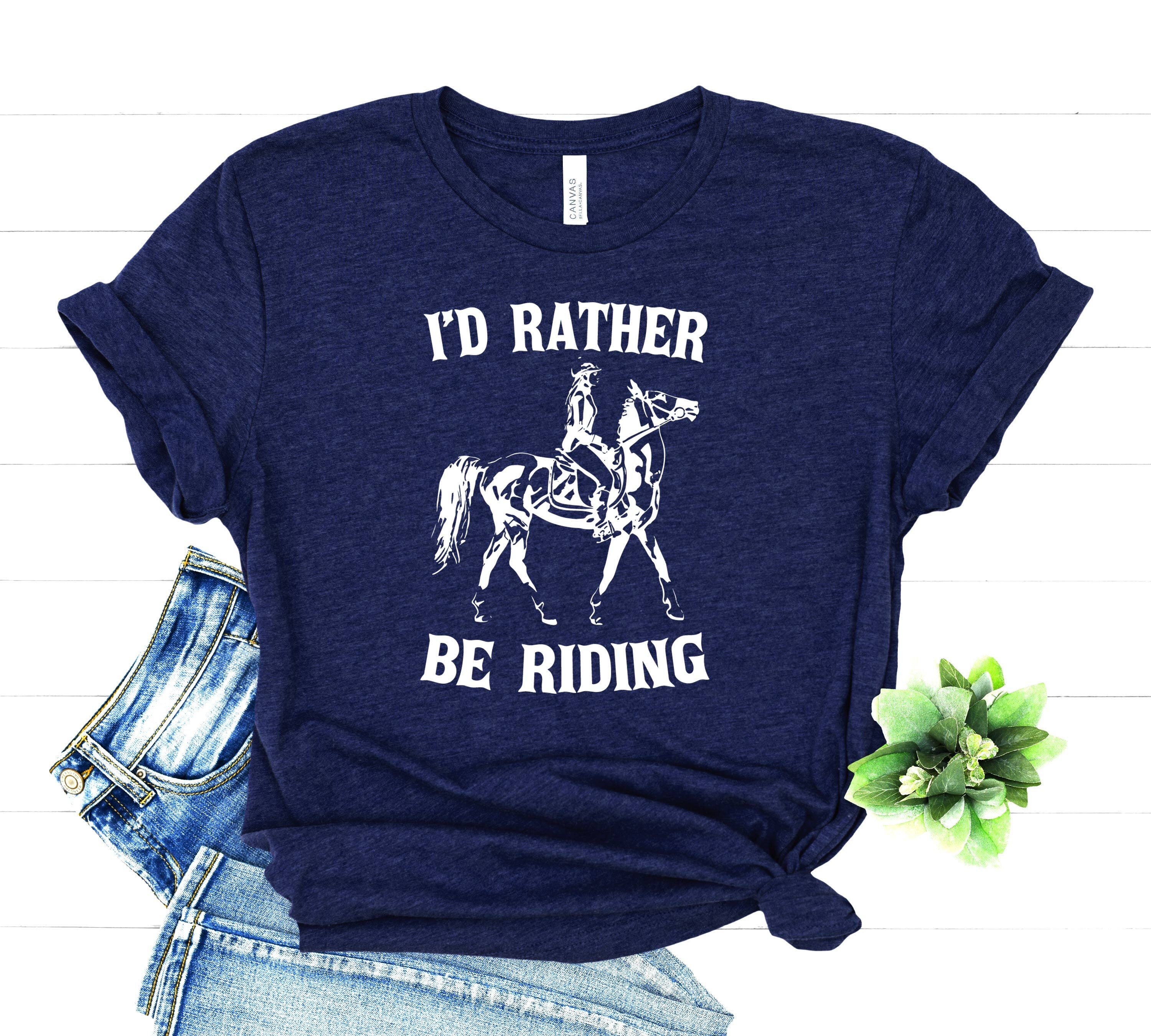 I'd Rather Be Riding Shirt Equestrian TShirt Riding Etsy