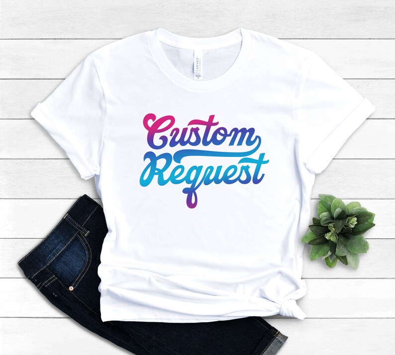May include: White t-shirt with a gradient design that says "Custom Request" in a retro font.