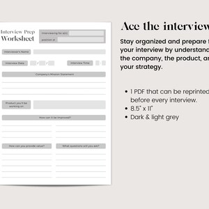 May include: A printable interview prep worksheet with sections for interviewer's name, interview date, interview time, company's mission statement, product you'll be working on, how can it be improved, how can you provide value, and what questions will you ask. The worksheet is designed to help you ace the interview. The text "Ace the interview." is printed in black at the top of the page. The text "Stay organised and prepare for your interview by understanding the company, the product, and your strategy." is printed in black below the title. The text "1 PDF that can be reprinted before every interview. 8.5" x 11" Dark & light grey" is printed in black below the text.