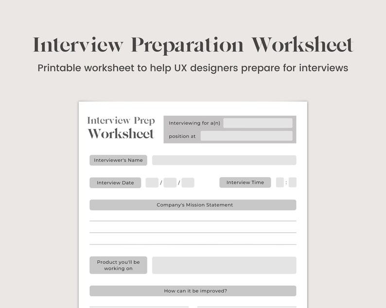 May include: A black and white printable worksheet for UX designers to prepare for job interviews. The worksheet includes sections for the interviewer's name, interview date, interview time, the company's mission statement, the product you'll be working on, and how it can be improved.