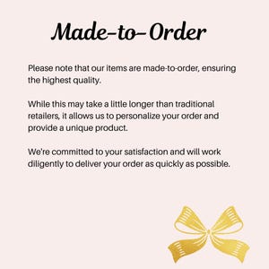 May include: Text that reads "Made-to-Order".  Please note that our items are made-to-order, ensuring the highest quality. While this may take a little longer than traditional retailers, it allows us to personalize your order and provide a unique product. We're committed to your satisfaction and will work diligently to deliver your order as quickly as possible.