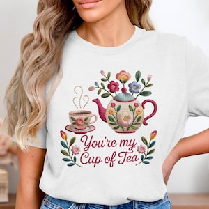 You&#39;re My Cup of Tea T-Shirt, Whimsical Teapot Floral Design Tee, Embroidered Look Tea Lover Shirt, Cute Coffee Cup Graphic Tee