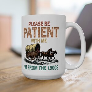Lustige Tasse für Papa, bitte seien Sie geduldig, ich bin aus den 1900er Jahren, lustige Tassen, westliche Thementassen, Geschenk für Papa, Geschenk für Mama, Geschenk für Opa